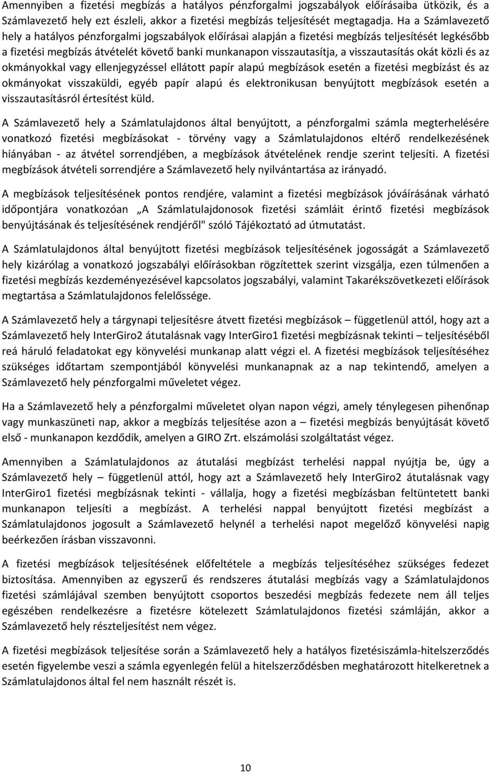 visszautasítás okát közli és az okmányokkal vagy ellenjegyzéssel ellátott papír alapú megbízások esetén a fizetési megbízást és az okmányokat visszaküldi, egyéb papír alapú és elektronikusan