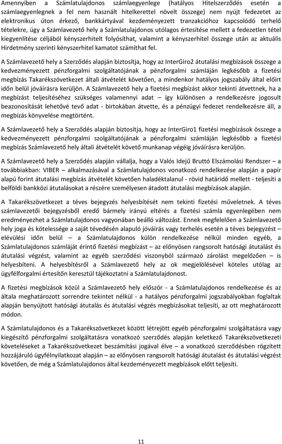 kényszerhitelt folyósíthat, valamint a kényszerhitel összege után az aktuális Hirdetmény szerinti kényszerhitel kamatot számíthat fel.