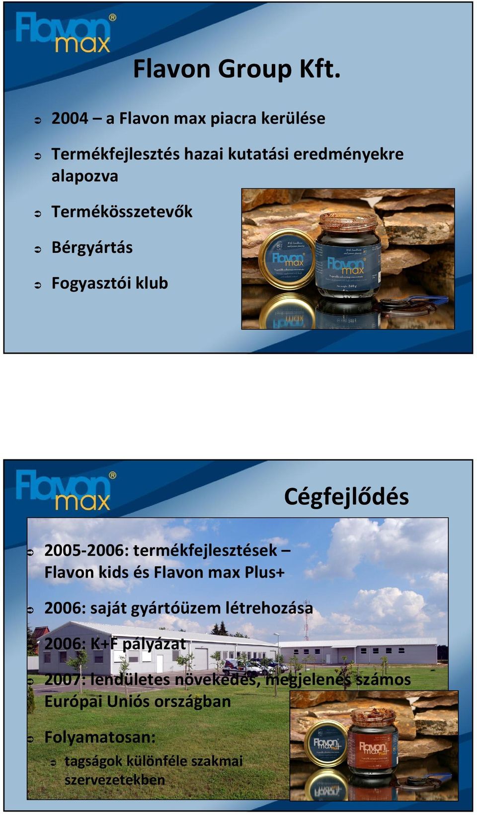 Cégfejlődés 2005-2006: termékfejlesztések Flavon kids és Flavon max Plus+ 2006: saját gyártóüzem