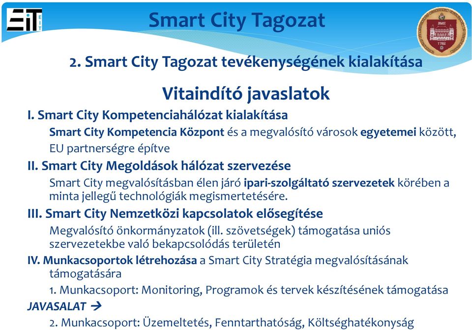Smart City Megoldások hálózat szervezése Smart City megvalósításban élen járó ipari szolgáltató szervezetek körében a minta jellegű technológiák megismertetésére. III.