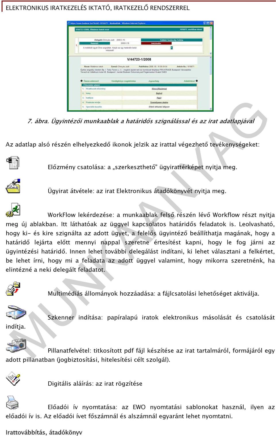 ügyirattérképet nyitja meg. Ügyirat átvétele: az irat Elektronikus átadókönyvét nyitja meg. WorkFlow lekérdezése: a munkaablak felső részén lévő Workflow részt nyitja meg új ablakban.