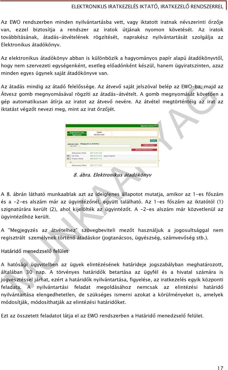 Az elektronikus átadókönyv abban is különbözik a hagyományos papír alapú átadókönyvtől, hogy nem szervezeti egységenként, esetleg előadónként készül, hanem ügyiratszinten, azaz minden egyes ügynek