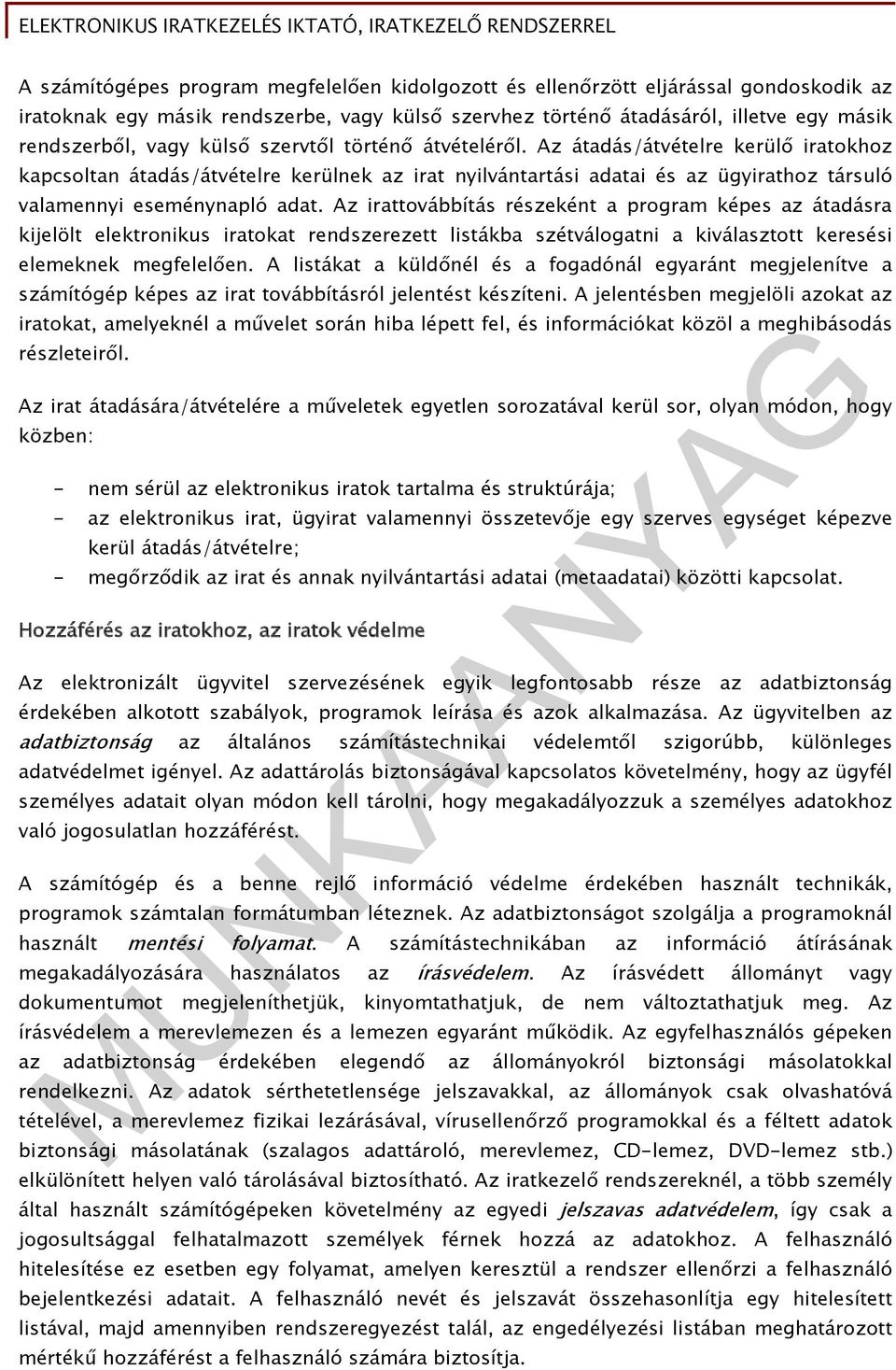 Az irattovábbítás részeként a program képes az átadásra kijelölt elektronikus iratokat rendszerezett listákba szétválogatni a kiválasztott keresési elemeknek megfelelően.