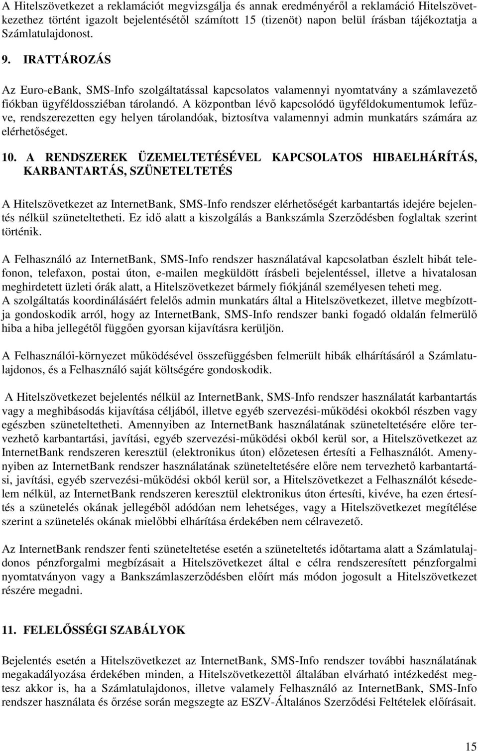 A központban lévı kapcsolódó ügyféldokumentumok lefőzve, rendszerezetten egy helyen tárolandóak, biztosítva valamennyi admin munkatárs számára az elérhetıséget. 10.