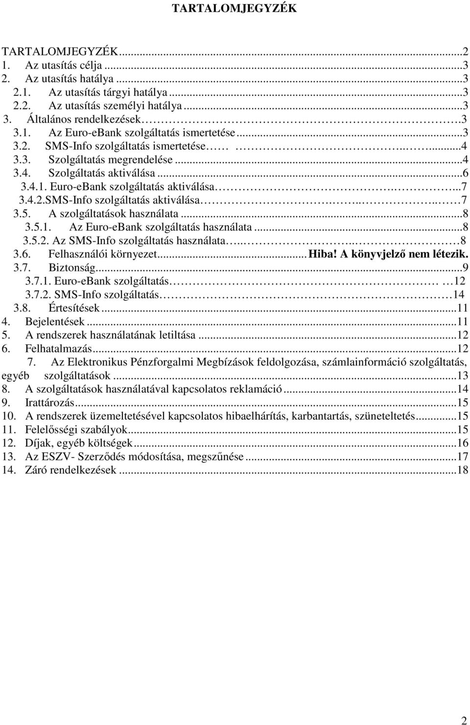 .... 7 3.5. A szolgáltatások használata...8 3.5.1. Az Euro-eBank szolgáltatás használata...8 3.5.2. Az SMS-Info szolgáltatás használata.... 8 3.6. Felhasználói környezet...hiba!