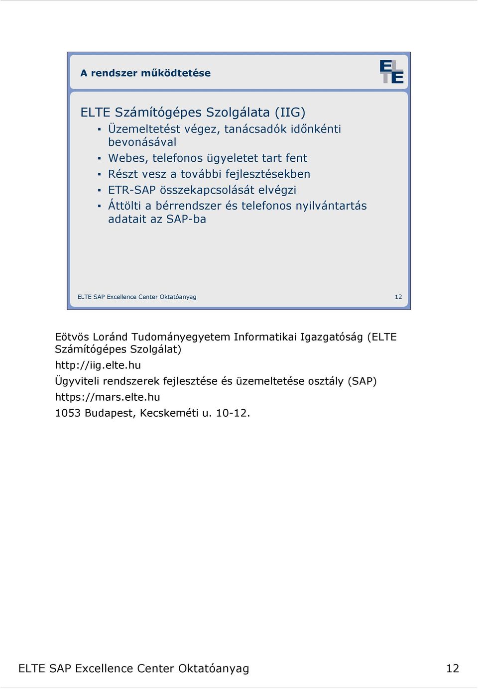 Excellence Center Oktatóanyag 12 Eötvös Loránd Tudományegyetem Informatikai Igazgatóság (ELTE Számítógépes Szolgálat) http://iig.elte.