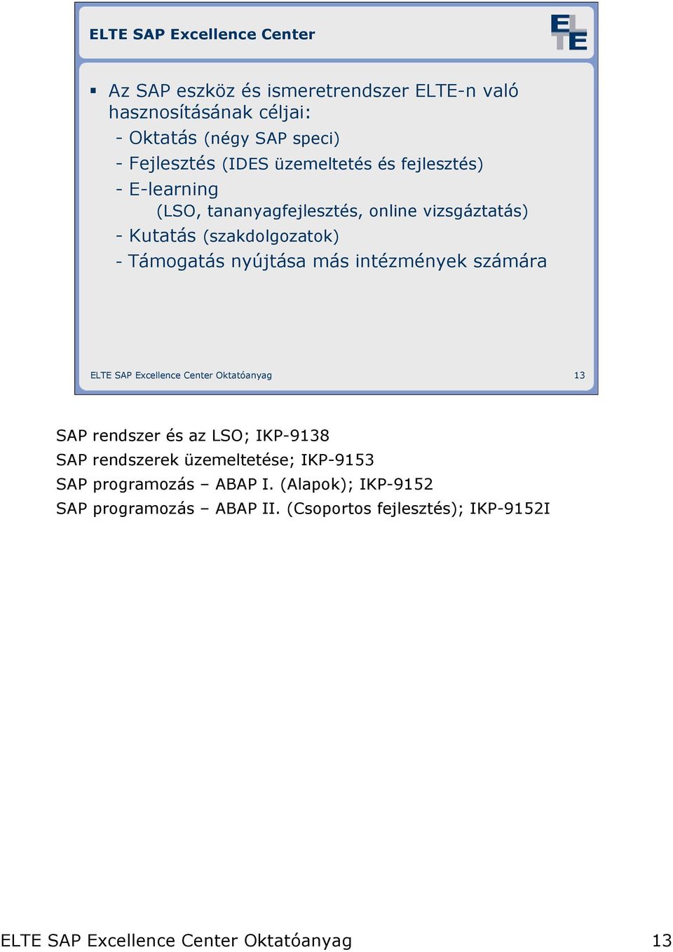 nyújtása más intézmények számára ELTE SAP Excellence Center Oktatóanyag 13 SAP rendszer és az LSO; IKP-9138 SAP rendszerek üzemeltetése;