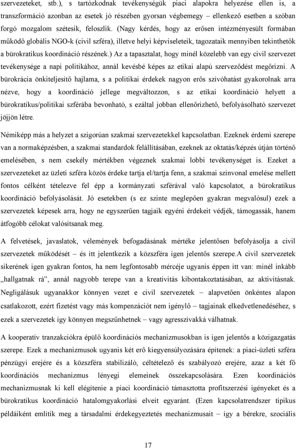 (Nagy kérdés, hogy az erősen intézményesült formában működő globális NGO-k (civil szféra), illetve helyi képviseleteik, tagozataik mennyiben tekinthetők a bürokratikus koordináció részének.