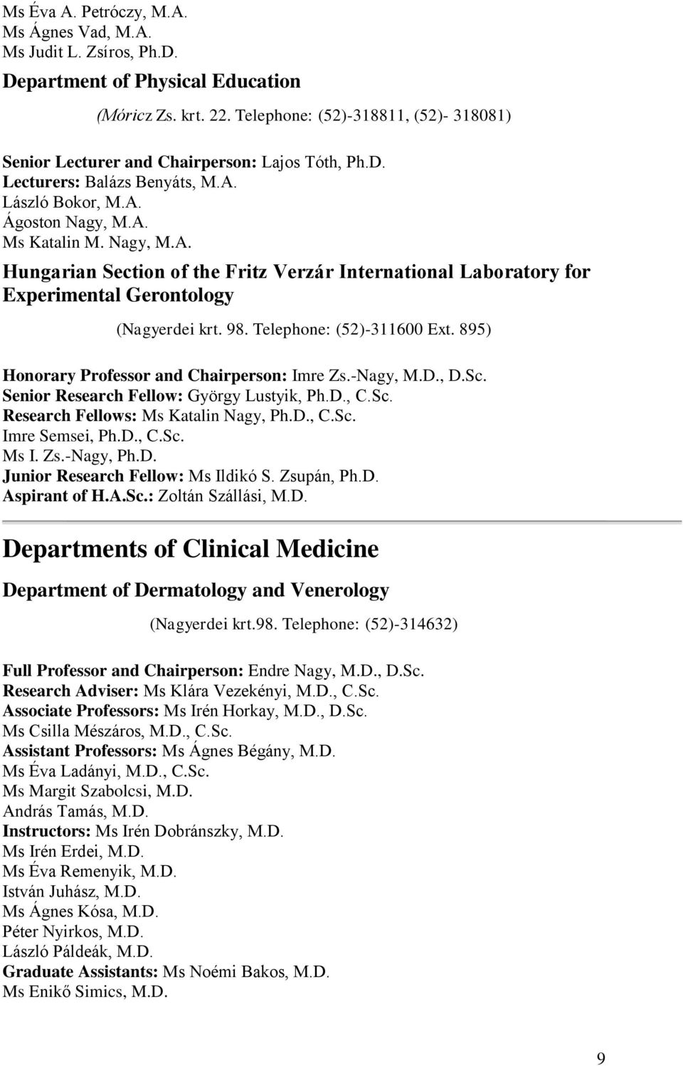 László Bokor, M.A. Ágoston Nagy, M.A. Ms Katalin M. Nagy, M.A. Hungarian Section of the Fritz Verzár International Laboratory for Experimental Gerontology (Nagyerdei krt. 98.