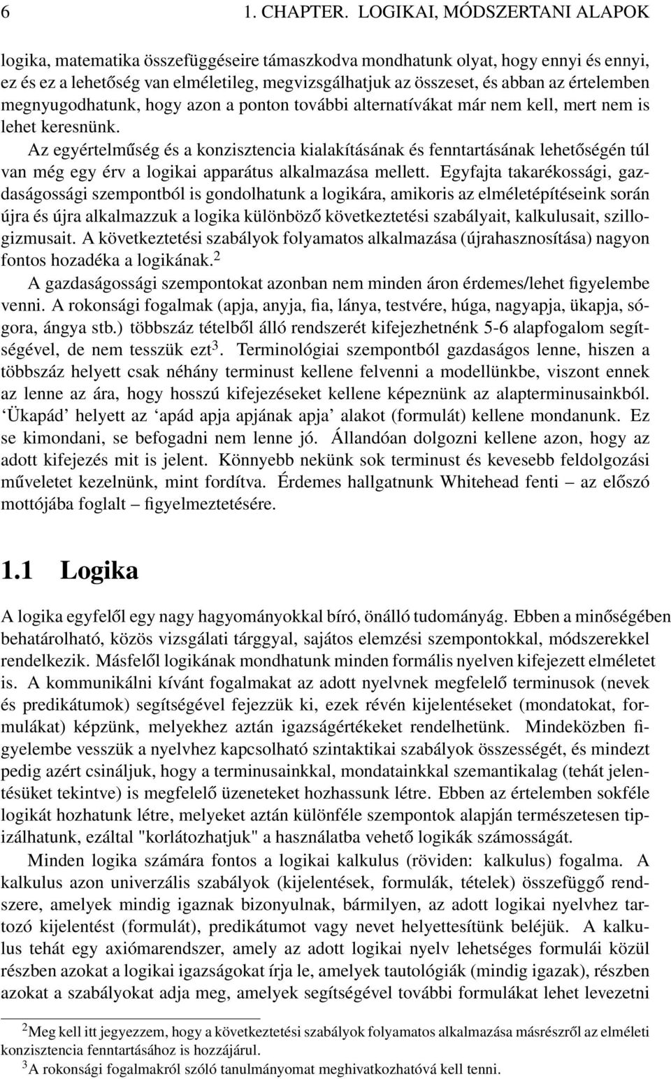 értelemben megnyugodhatunk, hogy azon a ponton további alternatívákat már nem kell, mert nem is lehet keresnünk.