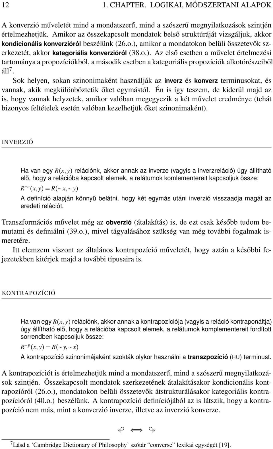 o.). Az első esetben a művelet értelmezési tartománya a propozíciókból, a második esetben a kategoriális propozíciók alkotórészeiből áll 7.