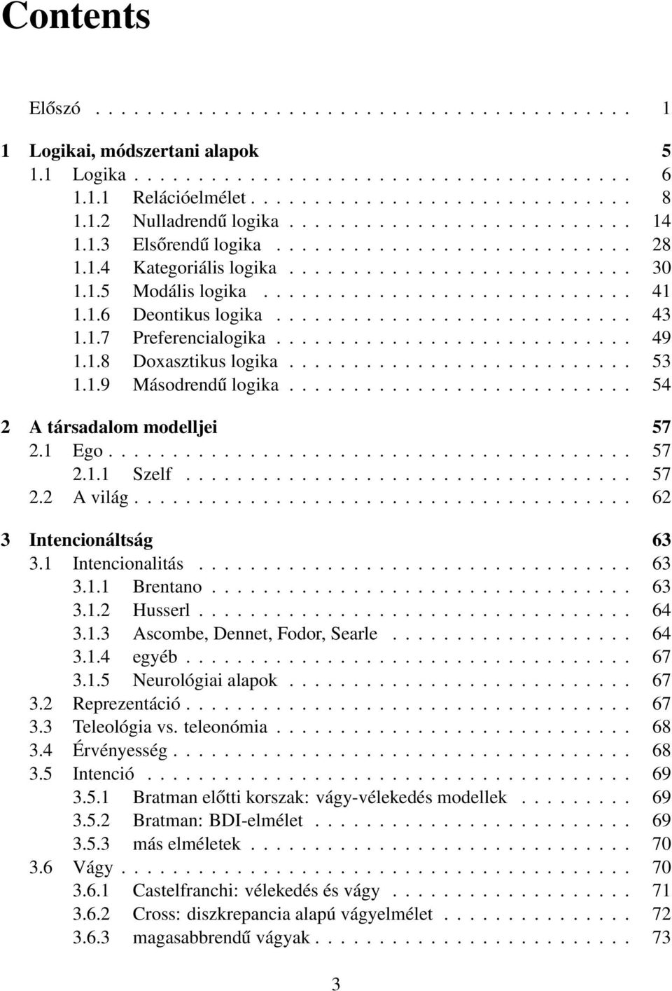 1.6 Deontikus logika............................ 43 1.1.7 Preferencialogika............................ 49 1.1.8 Doxasztikus logika........................... 53 1.1.9 Másodrendű logika.