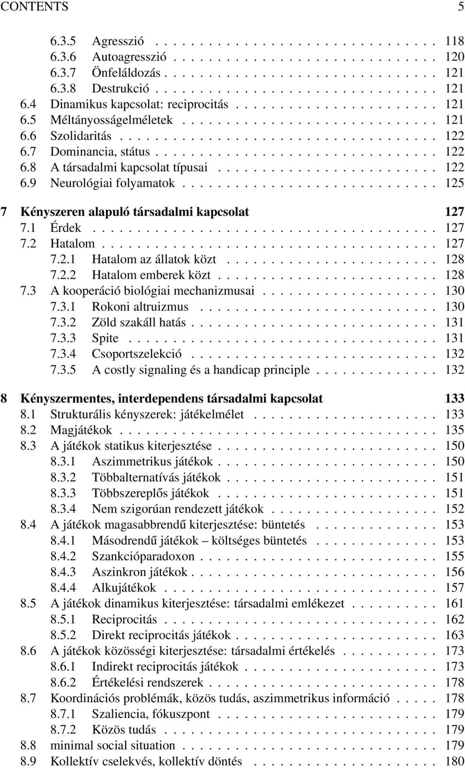 7 Dominancia, státus................................ 122 6.8 A társadalmi kapcsolat típusai......................... 122 6.9 Neurológiai folyamatok.