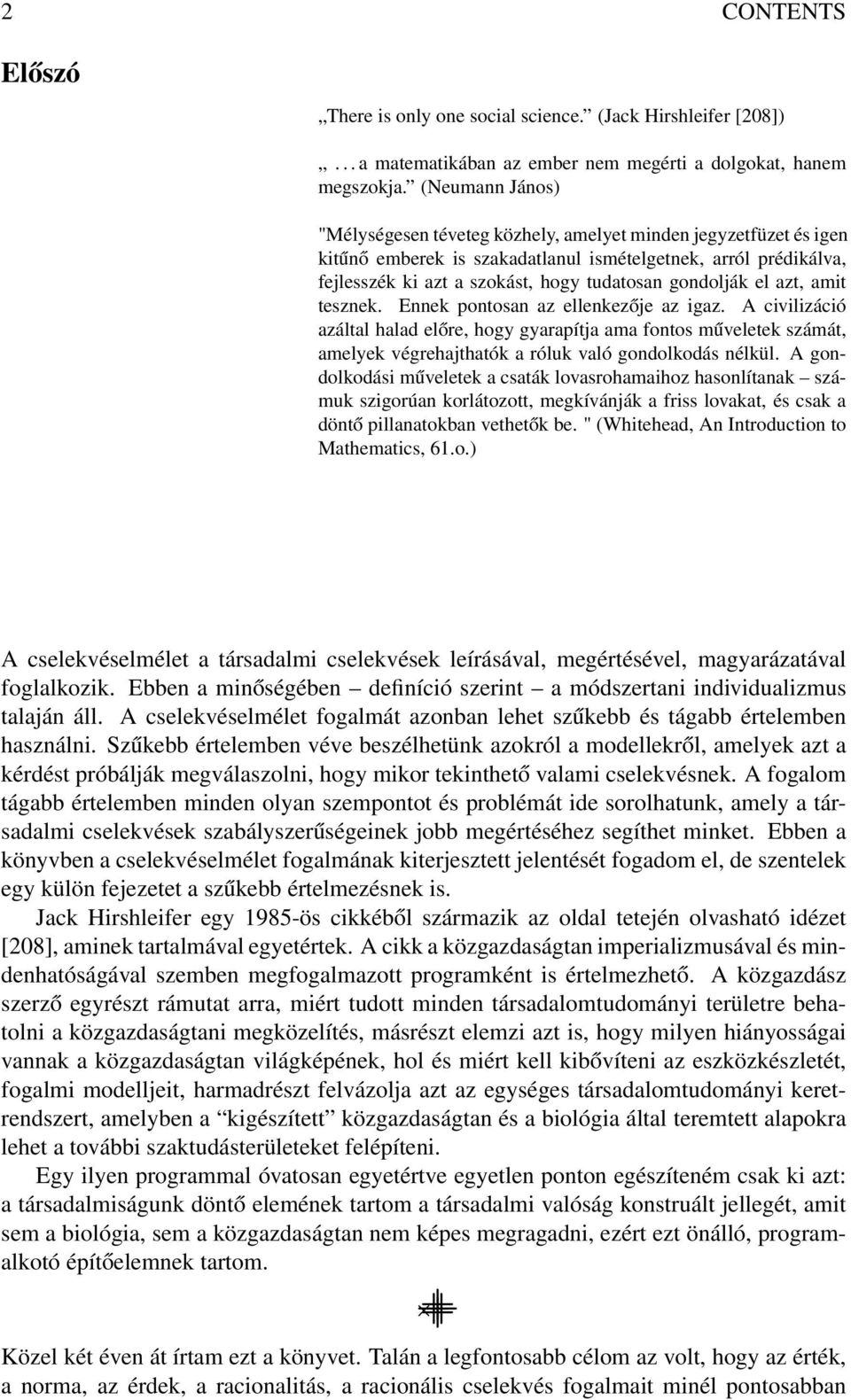 gondolják el azt, amit tesznek. Ennek pontosan az ellenkezője az igaz.