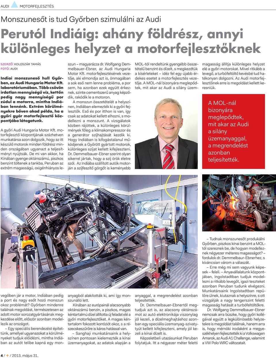 Extrém körülményekre bőven akad példa, ha a győri gyár motorfejlesztő központjába látogatunk. A győri Audi Hungaria Motor Kft.