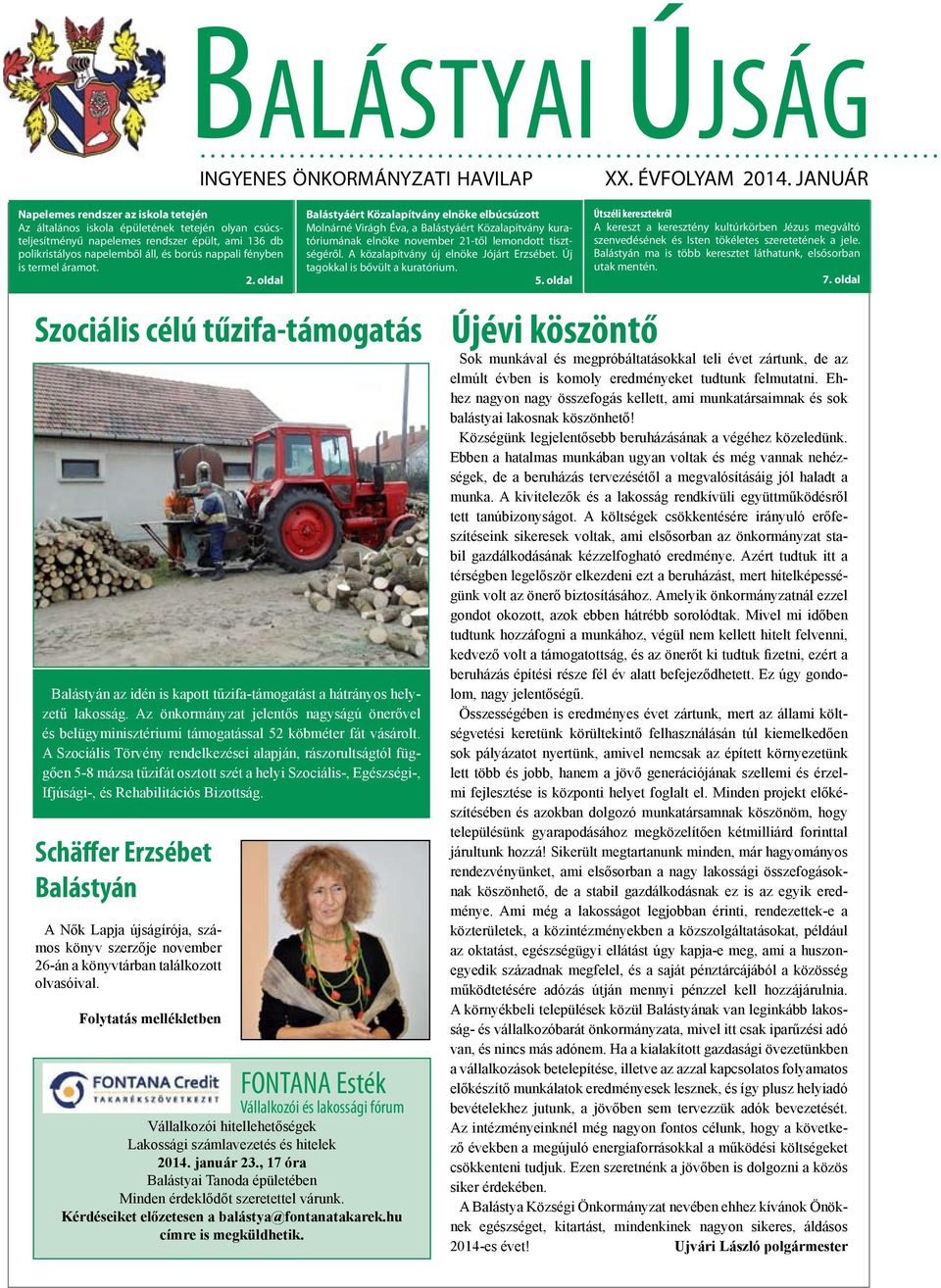 fényben is termel áramot. 2. oldal Szociális célú tűzifa-támogatás Balástyán az idén is kapott tűzifa-támogatást a hátrányos helyzetű lakosság.