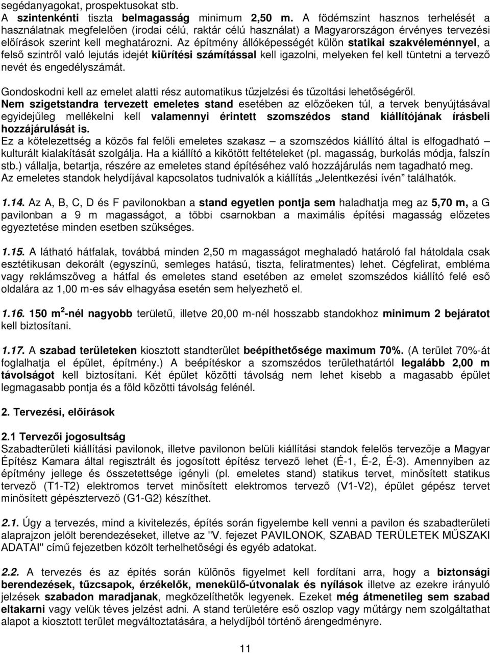 Az építmény állóképességét külön statikai szakvéleménnyel, a felső szintről való lejutás idejét kiürítési számítással kell igazolni, melyeken fel kell tüntetni a tervező nevét és engedélyszámát.