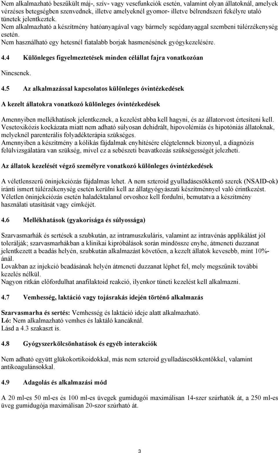 4.4 Különleges figyelmeztetések minden célállat fajra vonatkozóan Nincsenek. 4.