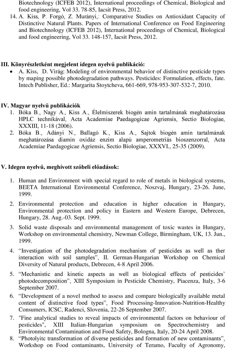 Papers of International Conference on Food Engineering and Biotechnology (ICFEB 2012), International proceedings of Chemical, Biological and food engineering, Vol 33. 148-157, Iacsit Press, 2012. III.