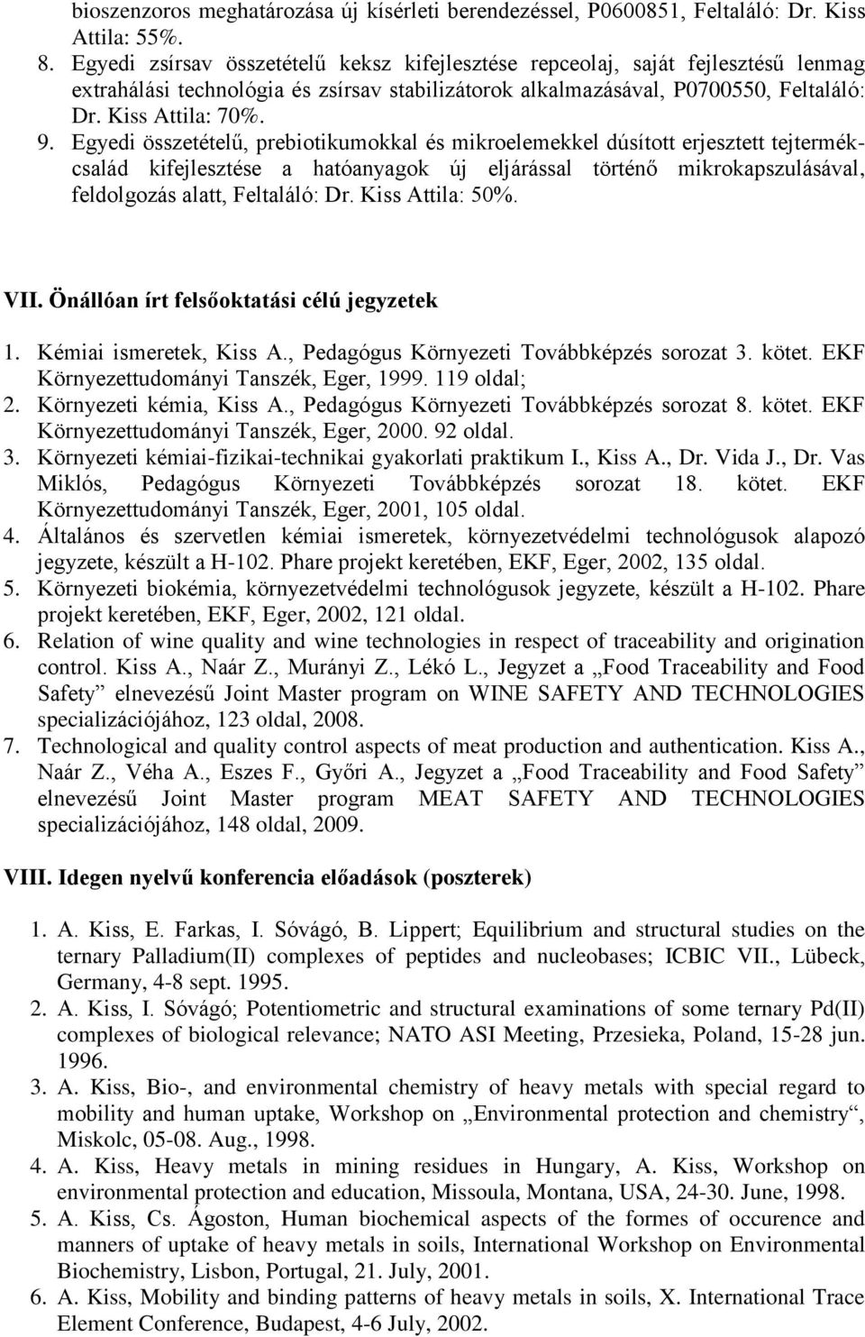 Egyedi összetételű, prebiotikumokkal és mikroelemekkel dúsított erjesztett tejtermékcsalád kifejlesztése a hatóanyagok új eljárással történő mikrokapszulásával, feldolgozás alatt, Feltaláló: Dr.