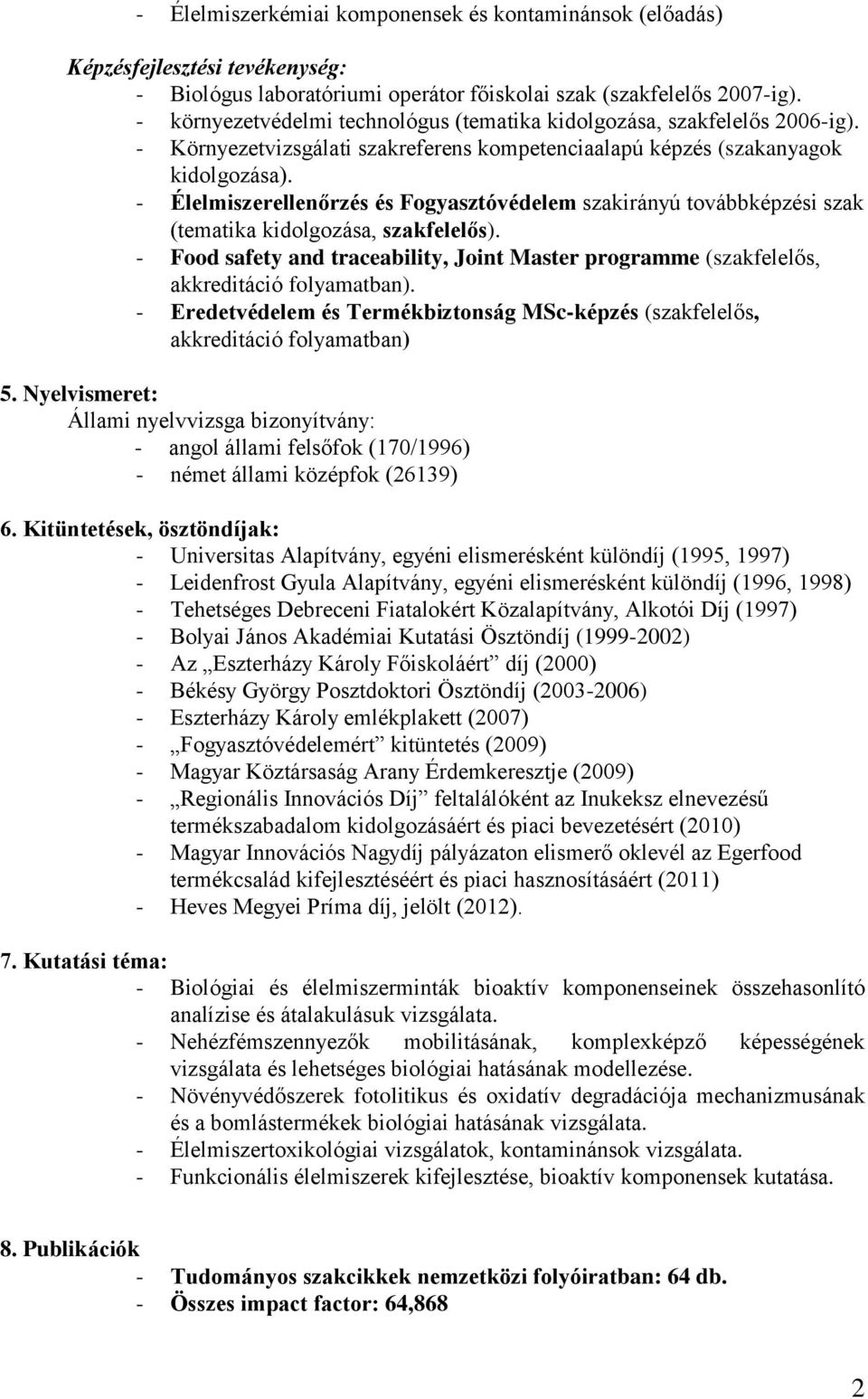 - Élelmiszerellenőrzés és Fogyasztóvédelem szakirányú továbbképzési szak (tematika kidolgozása, szakfelelős).