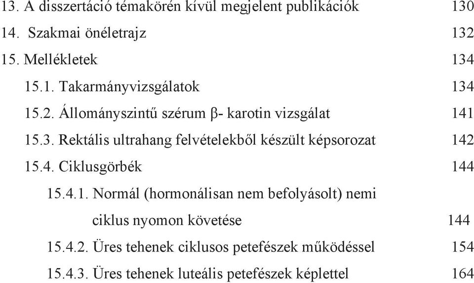 4.1. Normál (hormonálisan nem befolyásolt) nemi ciklus nyomon követése 144 15.4.2.