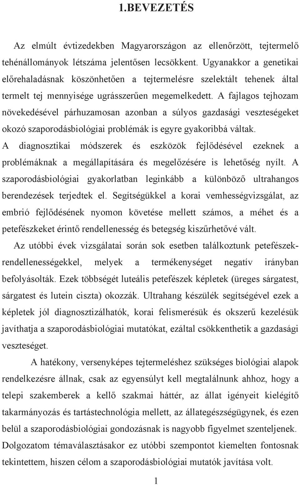 A fajlagos tejhozam növekedésével párhuzamosan azonban a súlyos gazdasági veszteségeket okozó szaporodásbiológiai problémák is egyre gyakoribbá váltak.