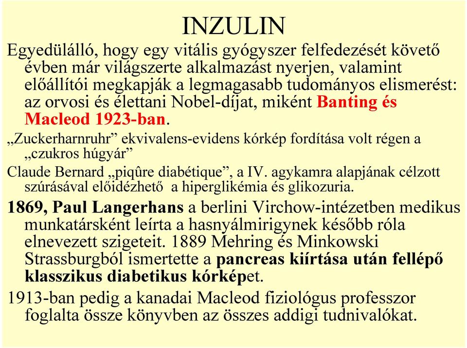 agykamra alapjának célzott szúrásával előidézhető a hiperglikémia és glikozuria.