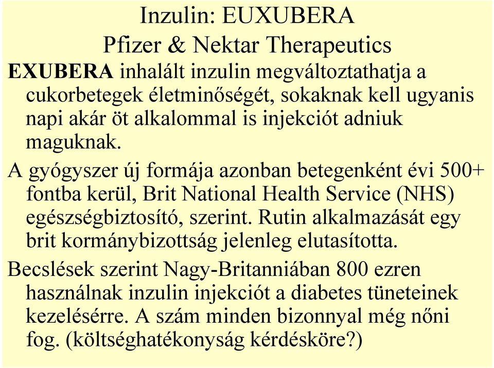 A gyógyszer új formája azonban betegenként évi 500+ fontba kerül, Brit National Health Service (NHS) egészségbiztosító, szerint.