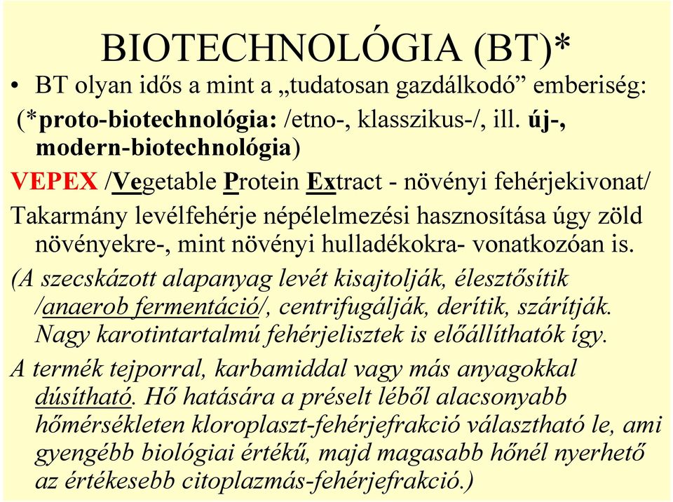 vonatkozóan is. (A szecskázott alapanyag levét kisajtolják, élesztősítik /anaerob fermentáció/, centrifugálják, derítik, szárítják. Nagy karotintartalmú fehérjelisztek is előállíthatók így.