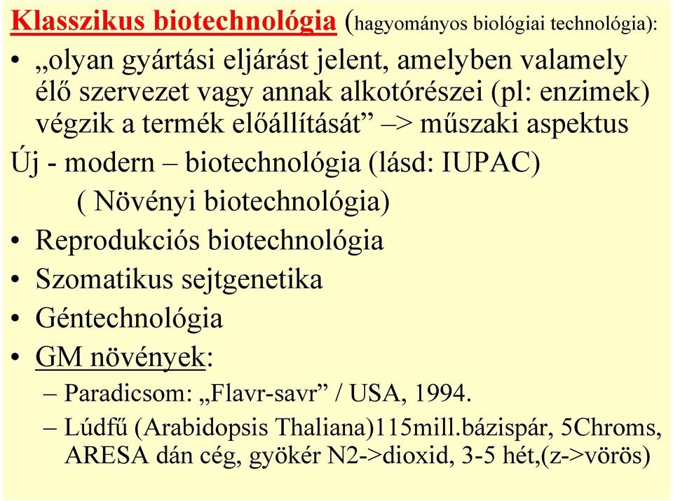 (lásd: IUPAC) ( Növényi biotechnológia) Reprodukciós biotechnológia Szomatikus sejtgenetika Géntechnológia GM növények: