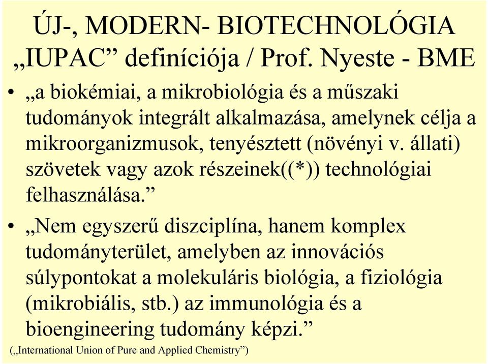 tenyésztett (növényi v. állati) szövetek vagy azok részeinek((*)) technológiai felhasználása.