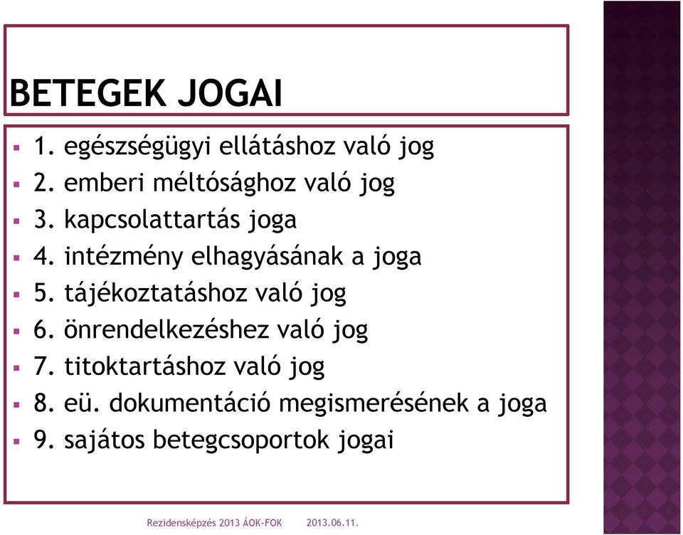 tájékoztatáshoz való jog 6. önrendelkezéshez való jog 7.