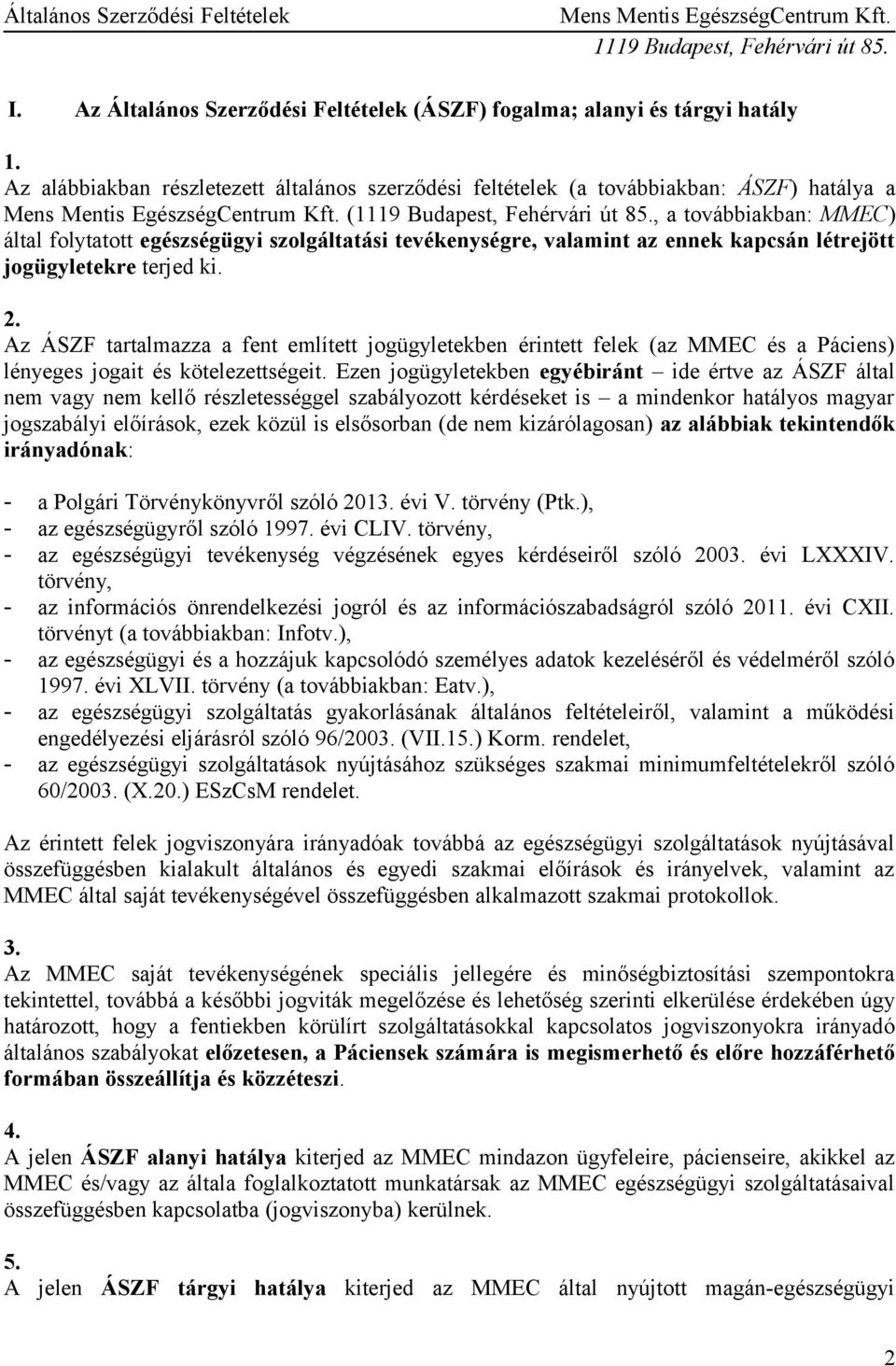 Az ÁSZF tartalmazza a fent említett jogügyletekben érintett felek (az MMEC és a Páciens) lényeges jogait és kötelezettségeit.