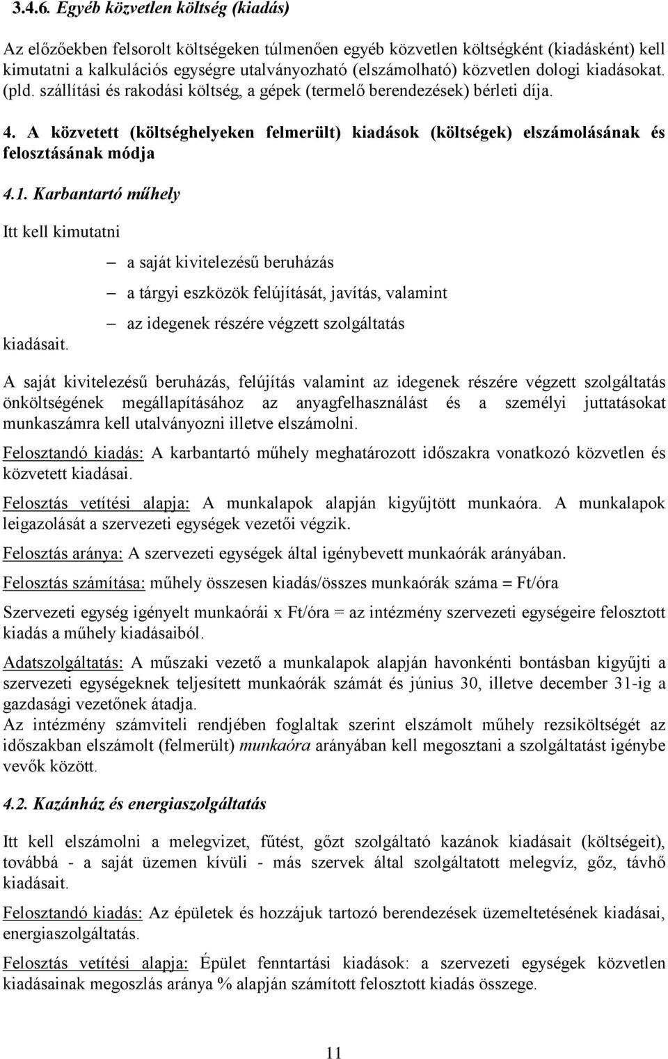 dologi kiadásokat. (pld. szállítási és rakodási költség, a gépek (termelő berendezések) bérleti díja. 4.