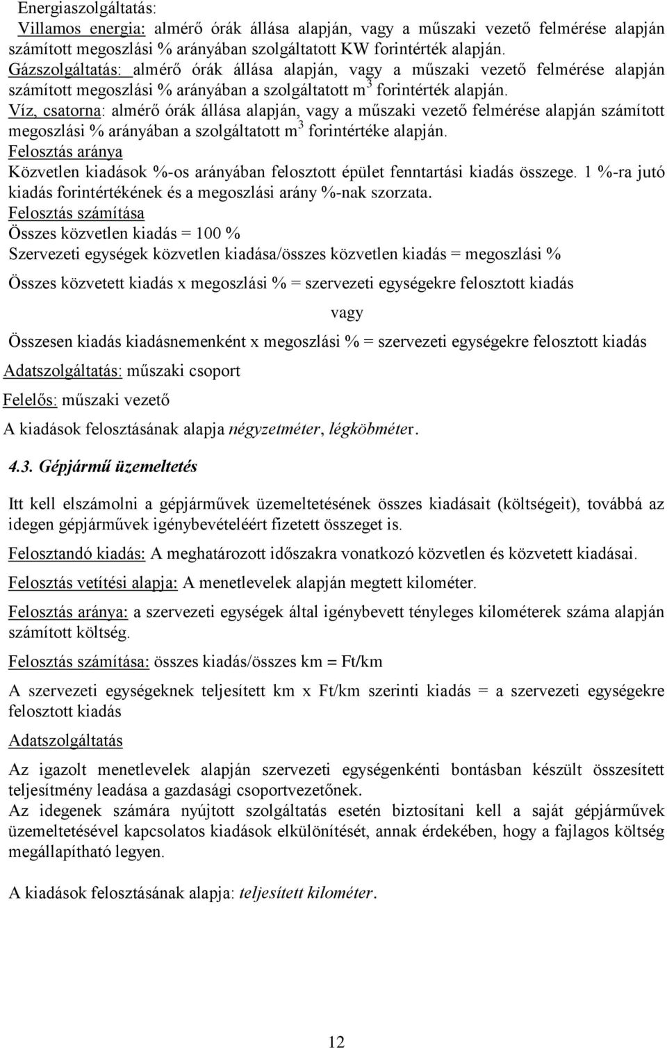 Víz, csatorna: almérő órák állása alapján, vagy a műszaki vezető felmérése alapján számított megoszlási % arányában a szolgáltatott m 3 forintértéke alapján.