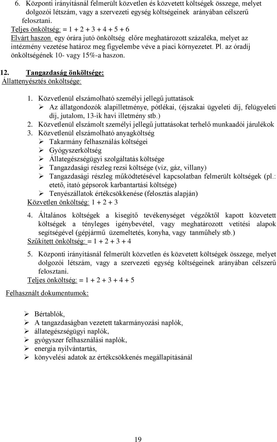 az óradíj önköltségének 10- vagy 15%-a haszon. 12. Tangazdaság önköltsége: Állattenyésztés önköltsége: 1.