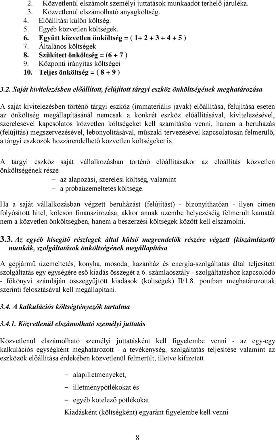 + 3 + 4 + 5 ) 7. Általános költségek 8. Szűkített önköltség = (6 + 7 ) 9. Központi irányítás költségei 10. Teljes önköltség = ( 8 + 9 ) 3.2.