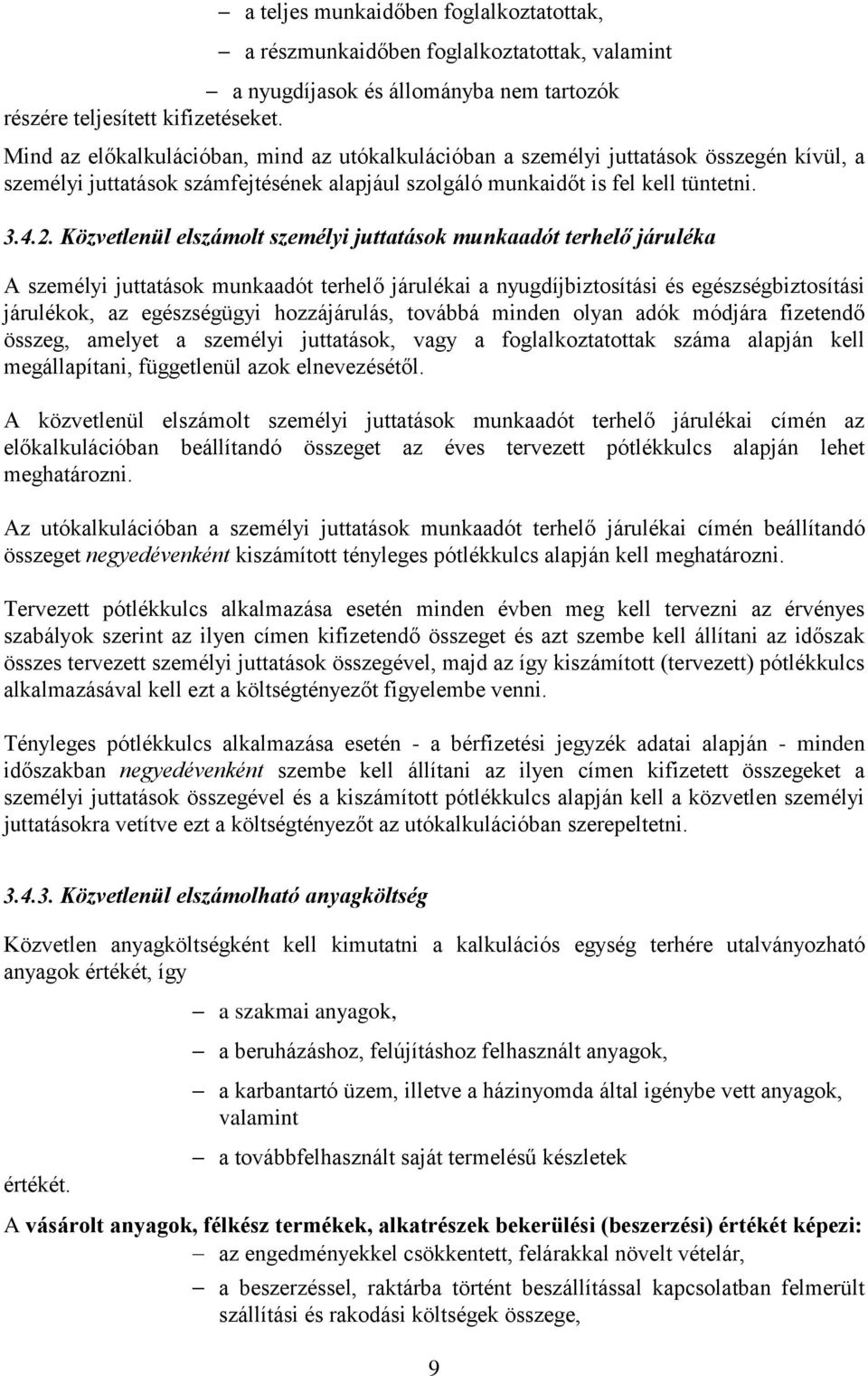 Közvetlenül elszámolt személyi juttatások munkaadót terhelő járuléka A személyi juttatások munkaadót terhelő járulékai a nyugdíjbiztosítási és egészségbiztosítási járulékok, az egészségügyi