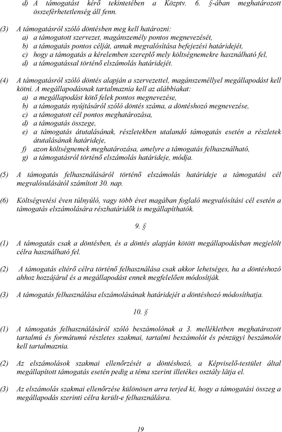 támogatás a kérelemben szereplő mely költségnemekre használható fel, d) a támogatással történő elszámolás határidejét.