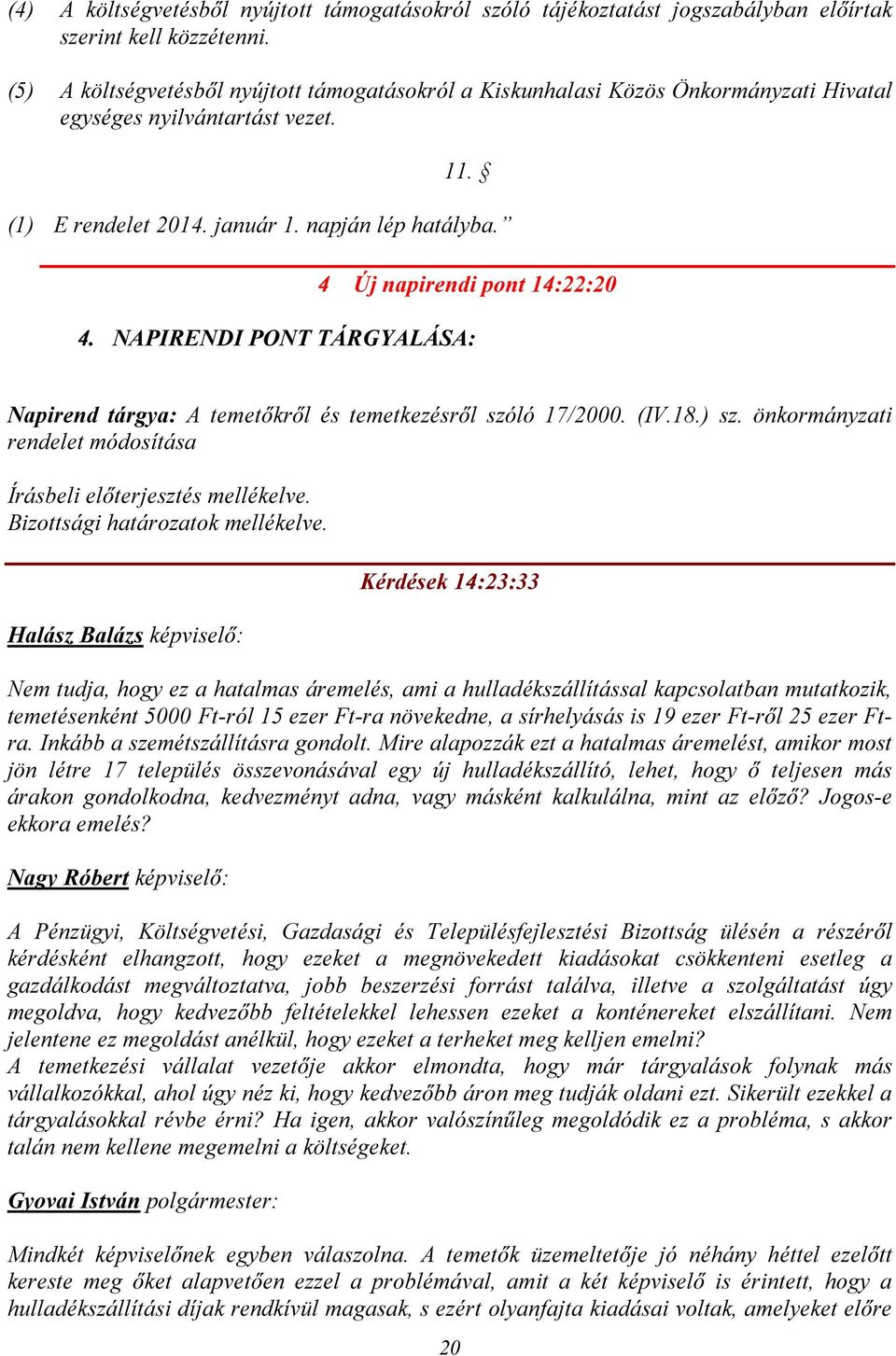 4 Új napirendi pont 14:22:20 4. NAPIRENDI PONT TÁRGYALÁSA: Napirend tárgya: A temetőkről és temetkezésről szóló 17/2000. (IV.18.) sz.