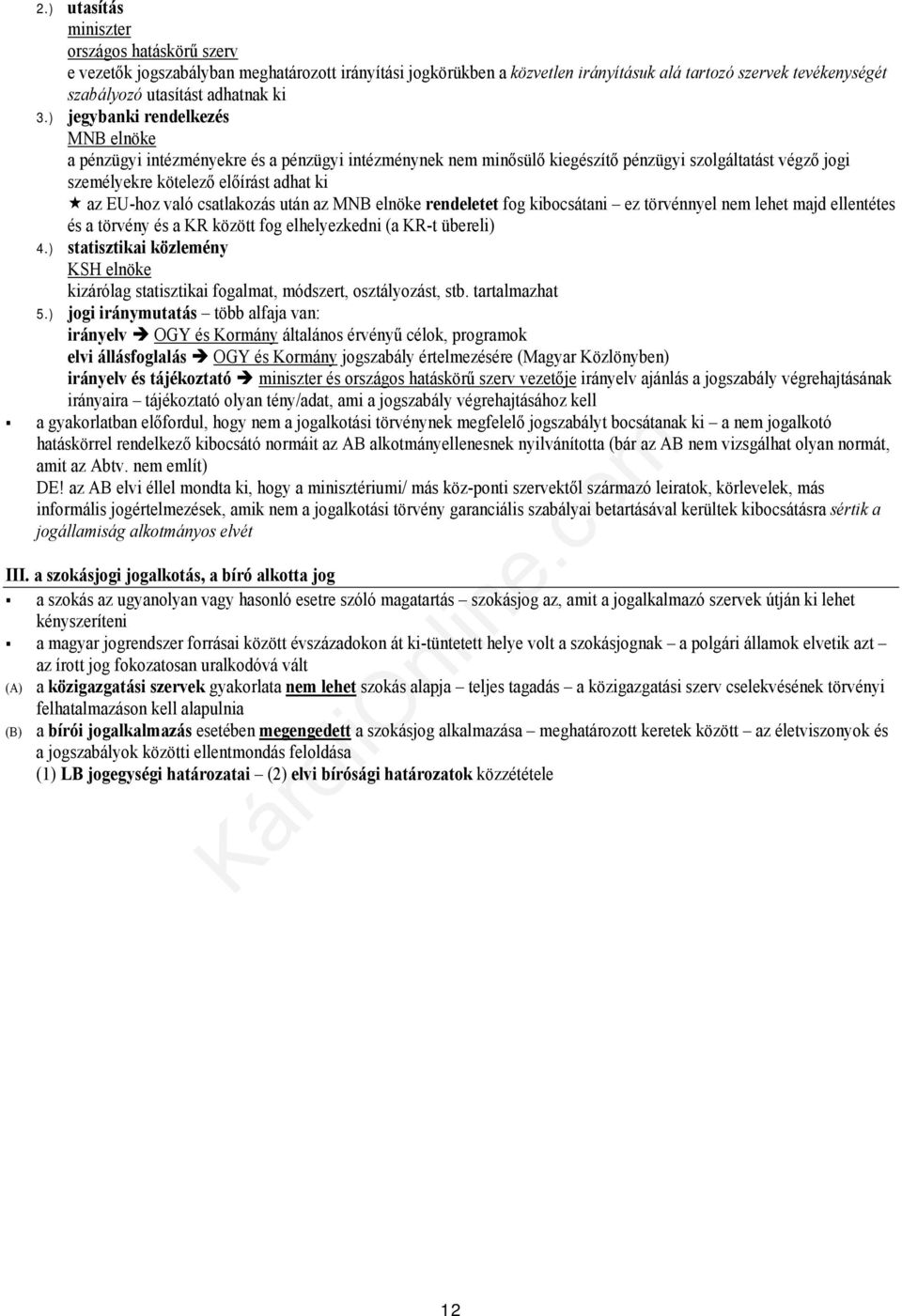 való csatlakozás után az MNB elnöke rendeletet fog kibocsátani ez törvénnyel nem lehet majd ellentétes és a törvény és a KR között fog elhelyezkedni (a KR-t übereli) 4.