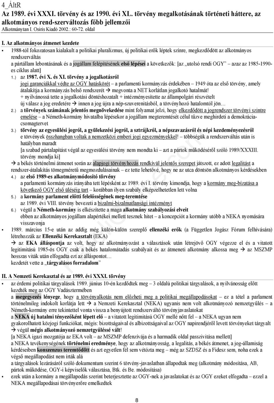 jogállam felépítésének első lépései a következők: [az utolsó rendi OGY azaz az 1985-1990- es ciklus alatt] 1.) az 1987. évi X. és XI.