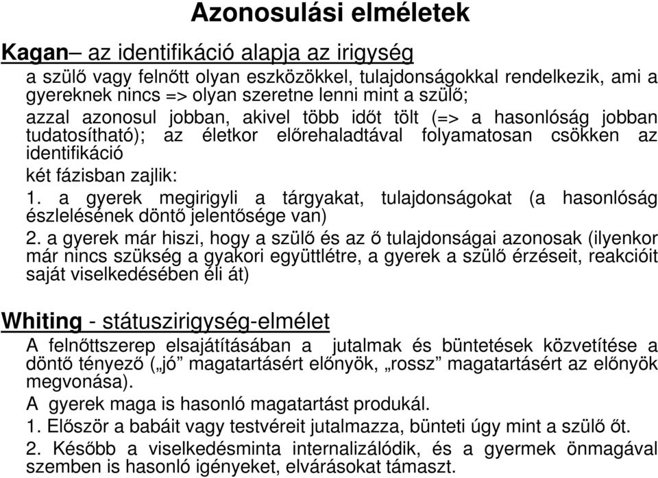 a gyerek megirigyli a tárgyakat, tulajdonságokat (a hasonlóság észlelésének döntı jelentısége van) 2.