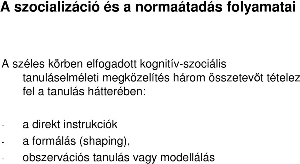 három összetevıt tételez fel a tanulás hátterében: - a direkt