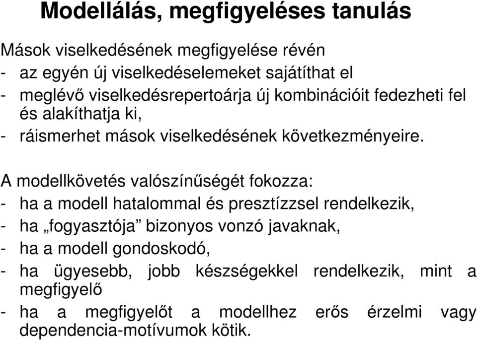 A modellkövetés valószínőségét fokozza: - ha a modell hatalommal és presztízzsel rendelkezik, - ha fogyasztója bizonyos vonzó javaknak, -