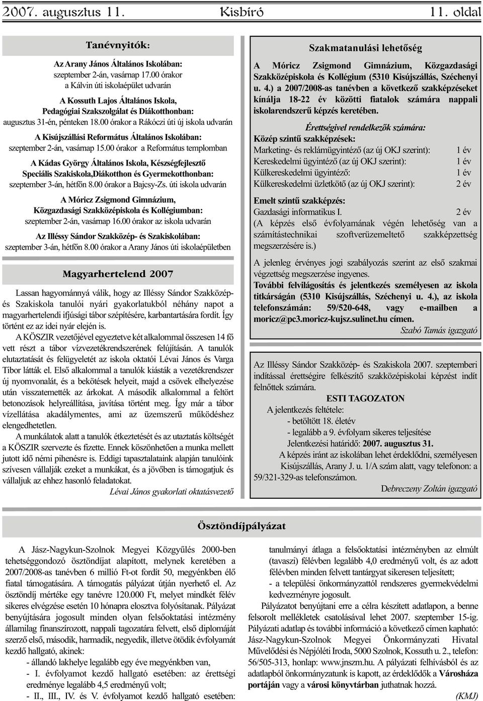 00 órakor a Rákóczi úti új iskola udvarán A Kisújszállási Református Általános Iskolában: szeptember 2-án, vasárnap 15.