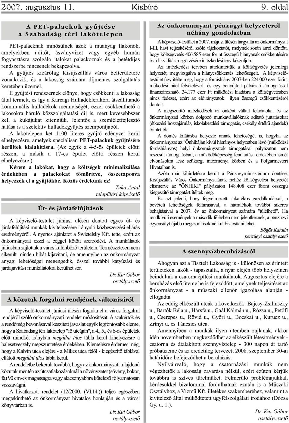 és a betétdíjas rendszerbe nincsenek bekapcsolva. A gyûjtés kizárólag Kisújszállás város belterületére vonatkozik, és a lakosság számára díjmentes szolgáltatás keretében üzemel.