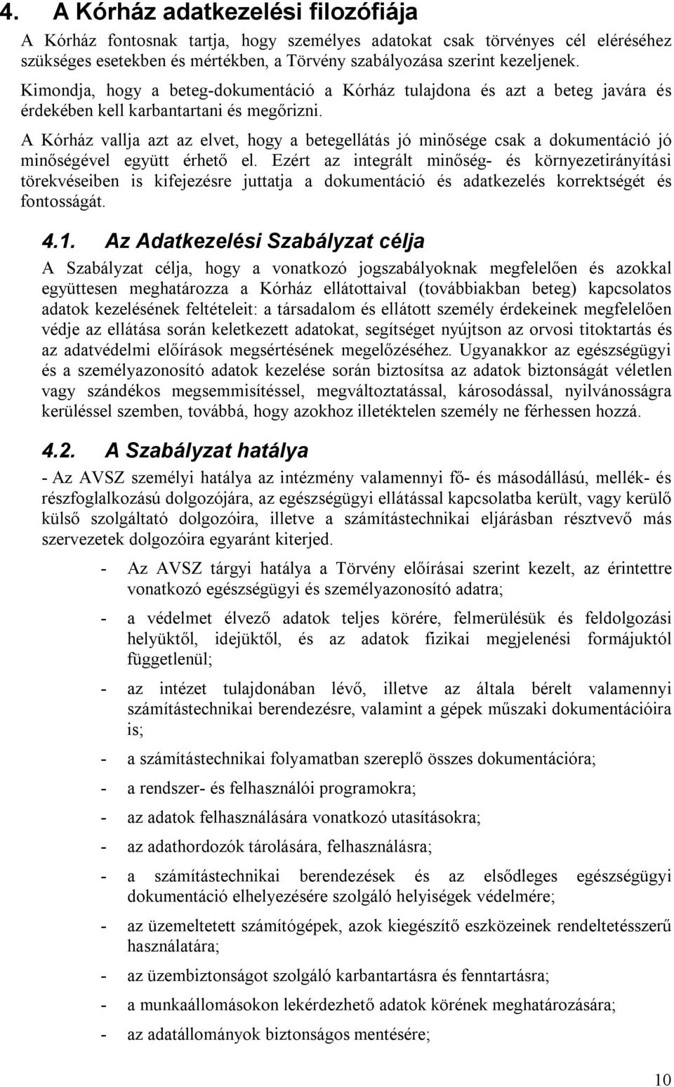 A Kórház vallja azt az elvet, hogy a betegellátás jó minősége csak a dokumentáció jó minőségével együtt érhető el.