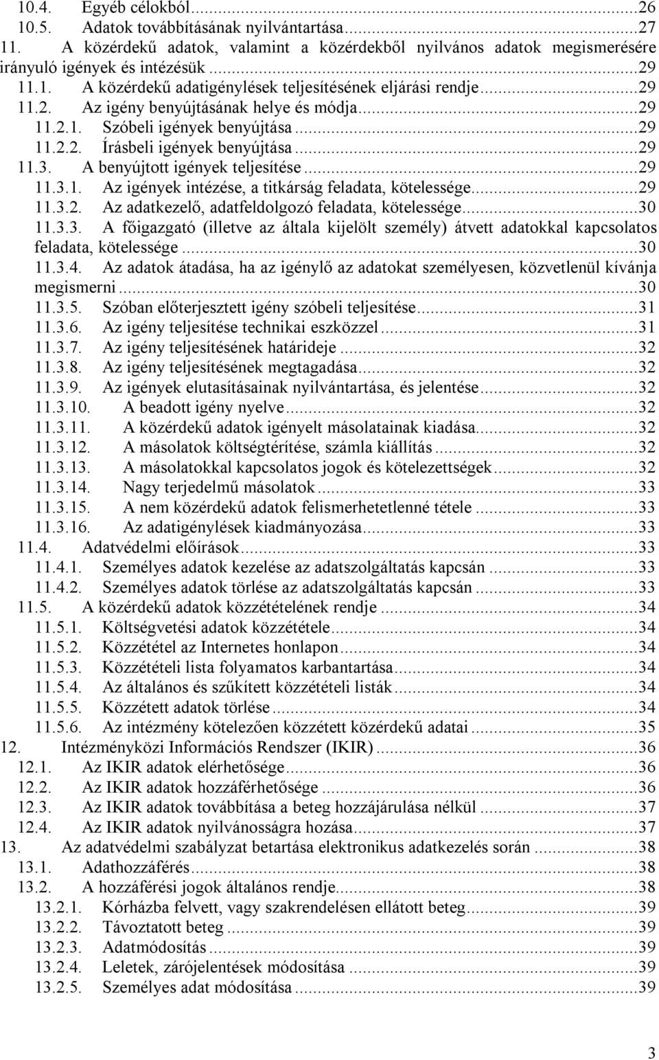 ..29 11.3.2. Az adatkezelő, adatfeldolgozó feladata, kötelessége...30 11.3.3. A főigazgató (illetve az általa kijelölt személy) átvett adatokkal kapcsolatos feladata, kötelessége...30 11.3.4.